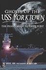 Ghosts of the USS Yorktown - Bruce Orr ; Kayla Orr - 9781614237211