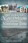 The Jews of New Orleans and the Mississippi Delta - Emily Ford ; Barry Stiefel - 9781614237341