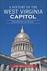A History of the West Virginia Capitol - Jim Wallace - 9781614238171