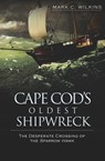 Cape Cod's Oldest Shipwreck - Mark C. Wilkins - 9781614238447