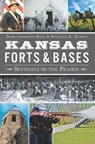 Kansas Forts & Bases - Debra Goodrich Bisel ; Michelle M. Martin - 9781614238683