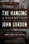 The Hanging and Redemption of John Gordon - Paul F. Caranci - 9781614239321