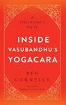 Inside Vasubandhu's Yogacara - Ben Connelly ; Norman Fischer - 9781614292845