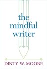 The Mindful Writer - Dinty W. Moore - 9781614293521