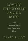 Loving the World as Our Body - David R. Loy - 9781614297451