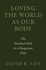 Loving the World as Our Body - David R. Loy - 9781614297451