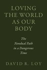 Loving the World as Our Body - David R. Loy - 9781614297604