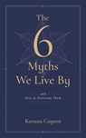 6 Myths We Live By - Karuna Cayton - 9781614298847