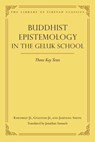 Buddhist Epistemology in the Geluk Schoo - Jonathan Samuels ; Khedrup Je ; Gyaltsab Je ; The First Jamyang Shepa - 9781614299561