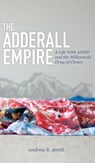 The Adderall Empire - Andrew K. Smith - 9781614488934