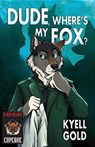 Dude, Where's My Fox? - Kyell Gold - 9781614501978