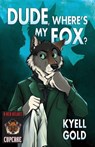 Dude, Where's My Fox? - Kyell Gold - 9781614501978
