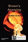 Brown's Assaying - Walter Lee Brown - 9781614740025