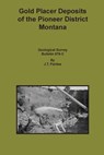 Gold Placer Deposits of the Pioneer District Montana - J T Pardee - 9781614740131