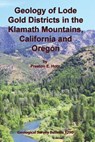 Geology of Lode Gold Districts in the Klamath Mountains, California and Oregon - Preston E Hotz - 9781614740490