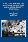 Lode Gold Mines of the Alleghany Downieville Area, Sierra County, California - CARLSON,  Denton W ; Clark, William B - 9781614740919