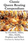 Classic Queen Rearing Compendium - Michael D Bush ; Miller Smith Doolittle - 9781614760597