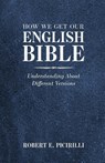 How We Get Our English Bible - Robert E Picirilli - 9781614841050