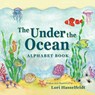 The Under the Ocean Alphabet Book - Lori Hasselfeldt - 9781614931546