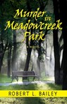 Murder in Meadowcreek Park, A Novel - Robert L Bailey - 9781614937302