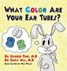 What Color are Your Ear Tubes? - PINE,  Dr Harold, M D ; Nia, Dr Emily, M D - 9781614937647