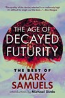 The Age of Decayed Futurity - Mark Samuels - 9781614983033