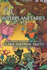 Interplanetaries - Clark Ashton Smith - 9781614984184