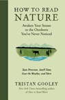 How to Read Nature: Awaken Your Senses to the Outdoors You've Never Noticed - Tristan Gooley - 9781615194292
