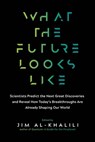 WHAT THE FUTURE LOOKS LIKE - Jim Al-Khalili - 9781615194704
