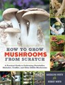 How to Grow Mushrooms from Scratch - Magdalena Wurth ; Herbert Wurth - 9781615195107