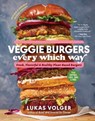 Veggie Burgers Every Which Way, Second Edition - Lukas Volger - 9781615199846