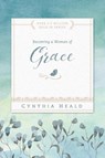Becoming a Woman of Grace - Cynthia Heald - 9781615210220