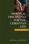 Spiritual Disciplines for the Christian Life (Study Guide, Revised, Updated) - Donald S. Whitney - 9781615216185