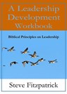 A Leadership Development Workbook -- Biblical Principles in Leadership - Steve Fitzpatrick - 9781615291632