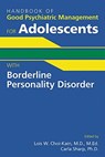 Handbook of Good Psychiatric Management for Adolescents With Borderline Personality Disorder - Lois W. Choi-Kain ; Carla Sharp - 9781615373932