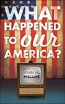 What Happened to Our America? - PHILLIPS,  John M. - 9781615664276