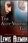 The Anti-Vampire Tale (The Anti-Vampire Tale, Book 1) - Lewis Aleman - 9781615890279