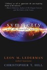 Symmetry and the Beautiful Universe - Leon M. Lederman, Nobel Laureate ; Christopher T. Hill - 9781615920419