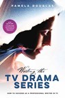 Writing the TV Drama Series - Pamela Douglas - 9781615932931