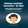 Please Explain Anxiety to Me! Simple Biology and Solutions for Children and Parents - Laurie Zelinger ; Jordan Zelinger - 9781615990290