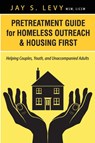 Pretreatment Guide for Homeless Outreach & Housing First - Jay S. Levy - 9781615992010