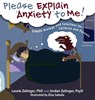 Please Explain Anxiety to Me! Simple Biology and Solutions for Children and Parents - Laurie E Zelinger ; Jordan Zelinger - 9781615992171