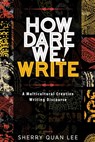 How Dare We! Write - Sherry Quan Lee - 9781615993307