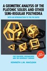 A Geometric Analysis of the Platonic Solids and Other Semi-Regular Polyhedra - Kenneth J M MacLean - 9781615994304