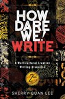 How Dare We! Write - Sherry Quan Lee - 9781615996834