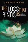 Vikram, S: Loss That Binds Us - Sweta Vikram - 9781615997992