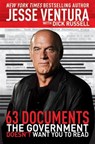63 Documents the Government Doesn't Want You to Read - Jesse Ventura ; Dick Russell - 9781616085711