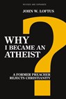 Why I Became an Atheist - John W. Loftus - 9781616145774