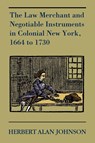 The Law Merchant and Negotiable Instruments in Colonial New York, 1664 to 1730 - Herbert Alan Johnson - 9781616190507