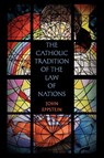 The Catholic Tradition of the Law of Nations - John Eppstein - 9781616191030